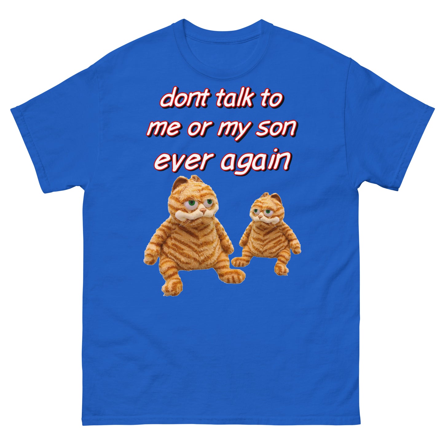 Don’t talk to me or my son