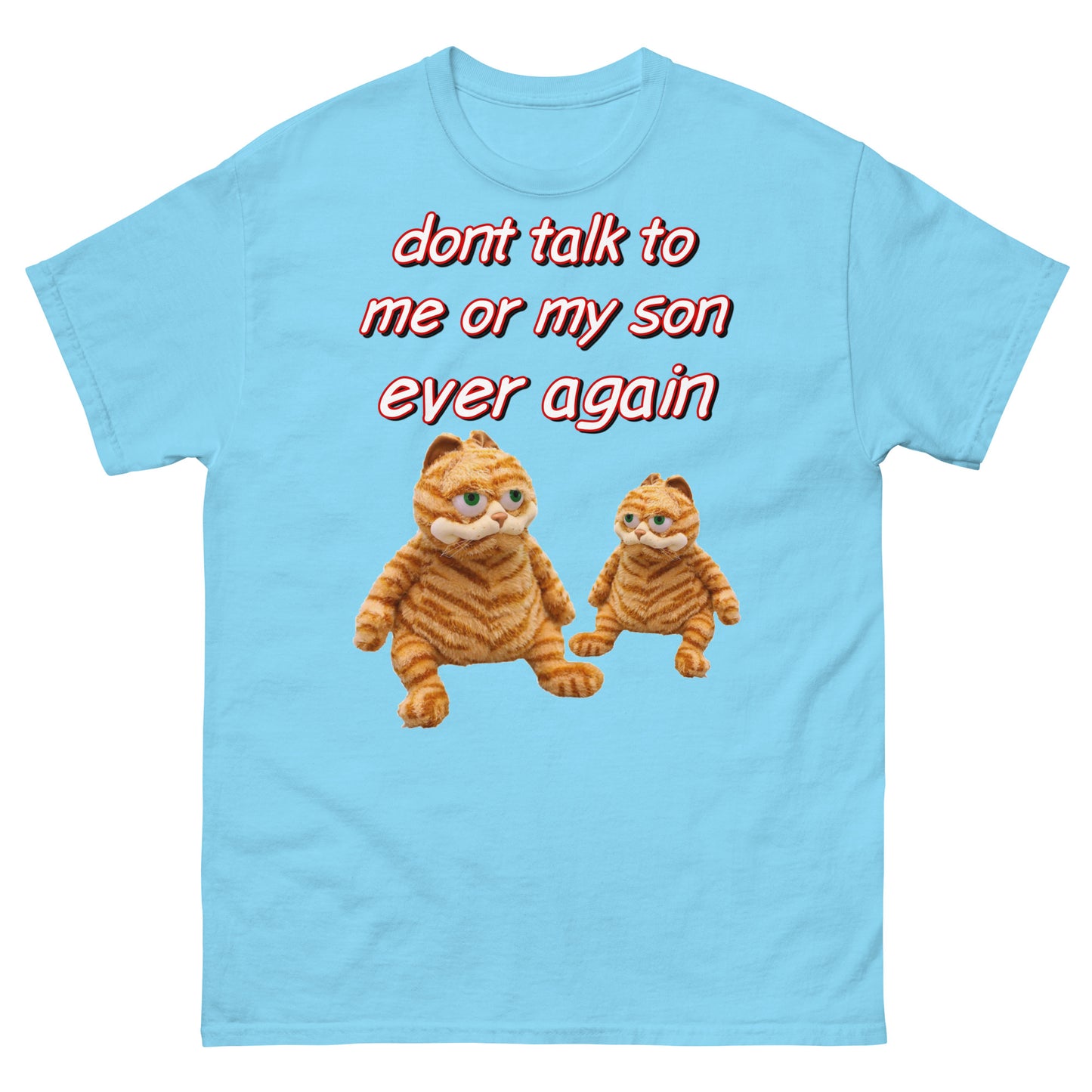 Don’t talk to me or my son