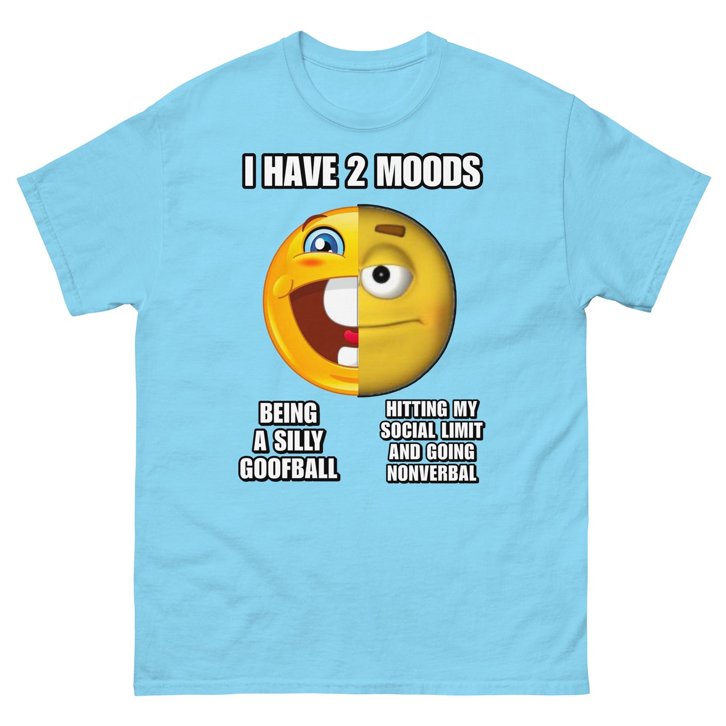I have 2 moods Cringey Tee