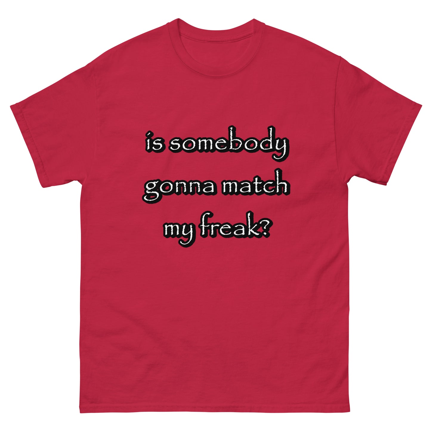 is somebody gonna match my freak?