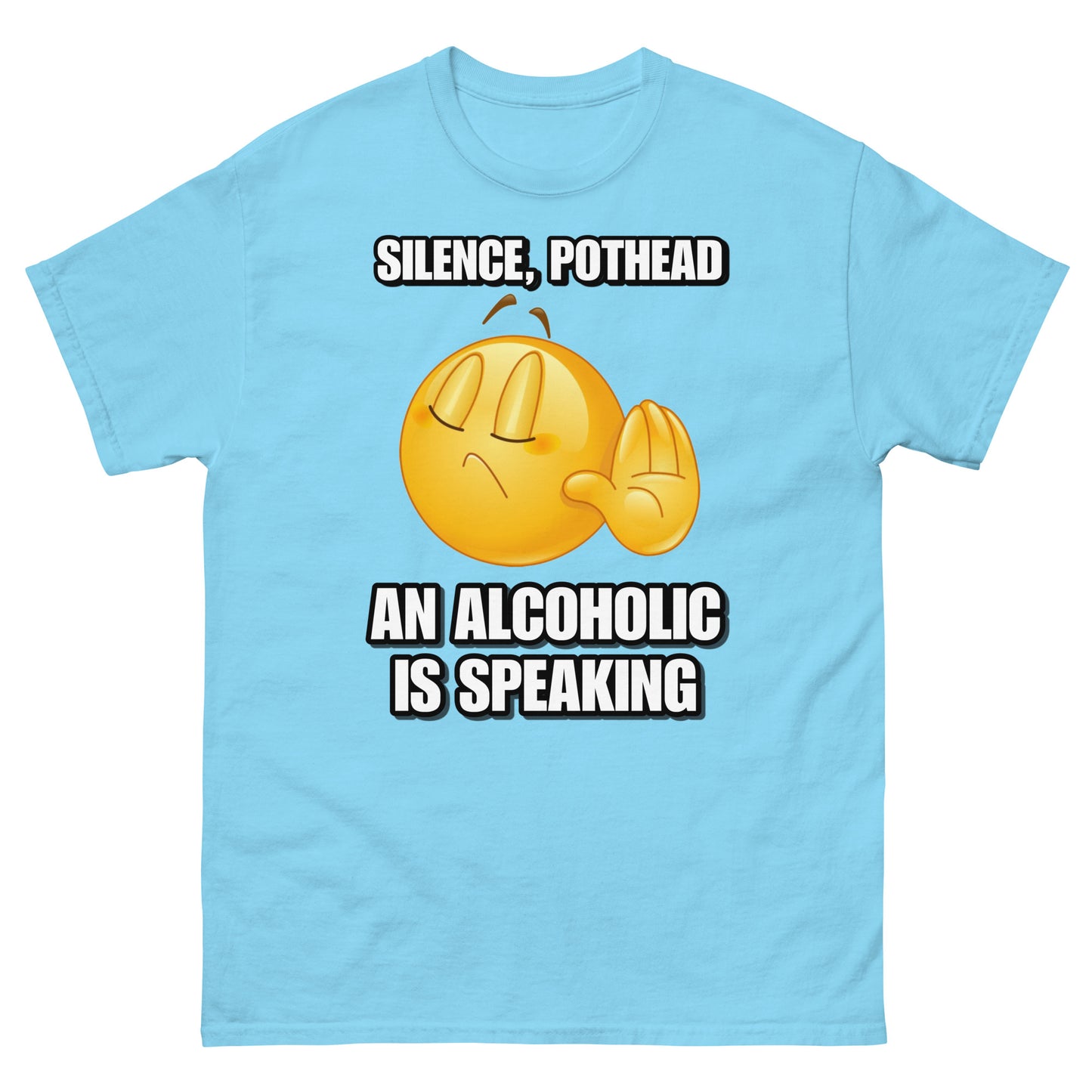 Silence Pothead, an Alcoholic is speaking Cringey Tee