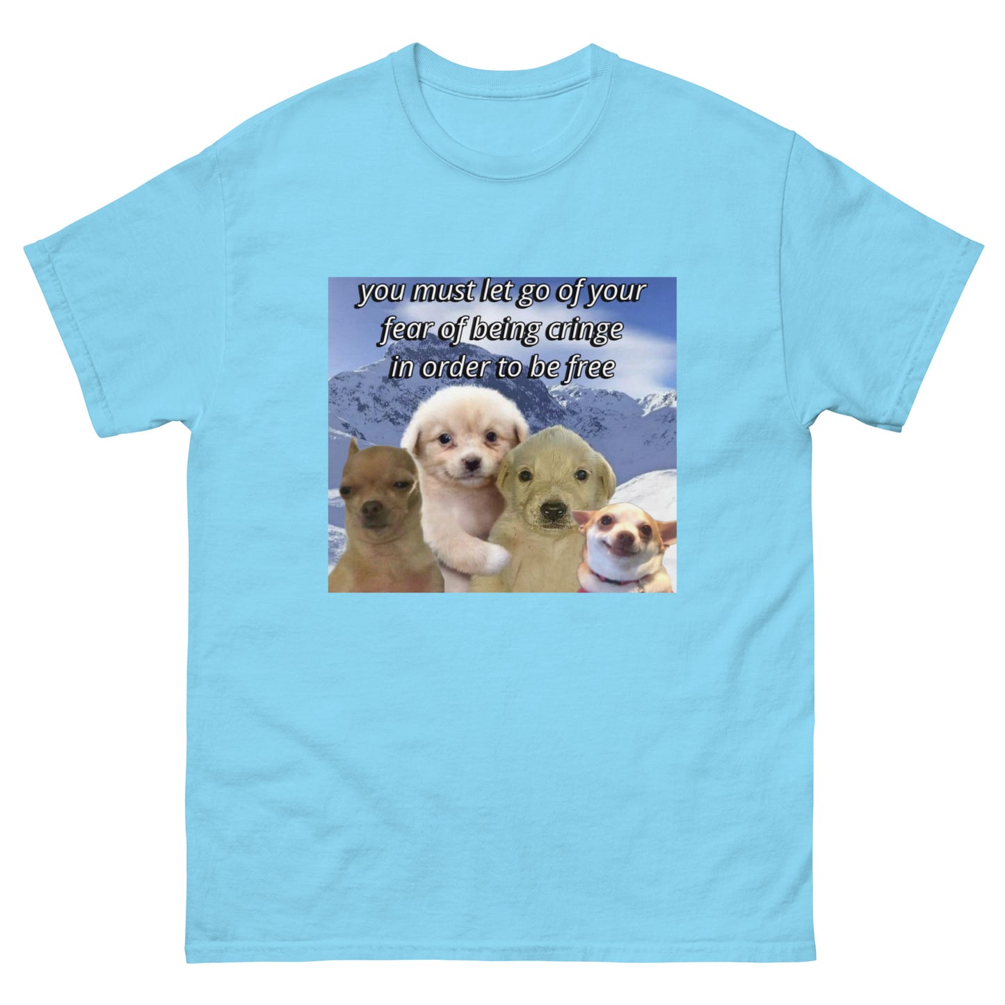 let go of ur fear of being cringe Cringey Tee