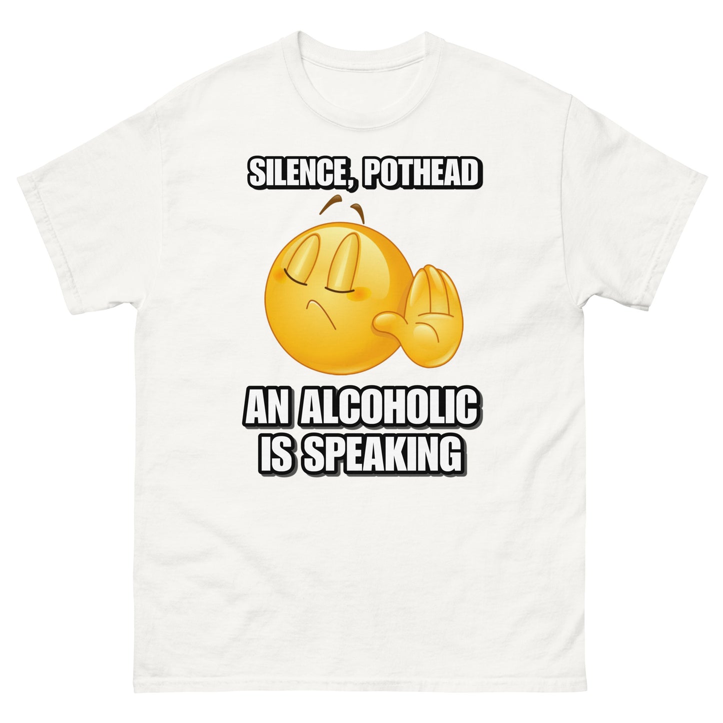 Silence Pothead, an Alcoholic is speaking Cringey Tee