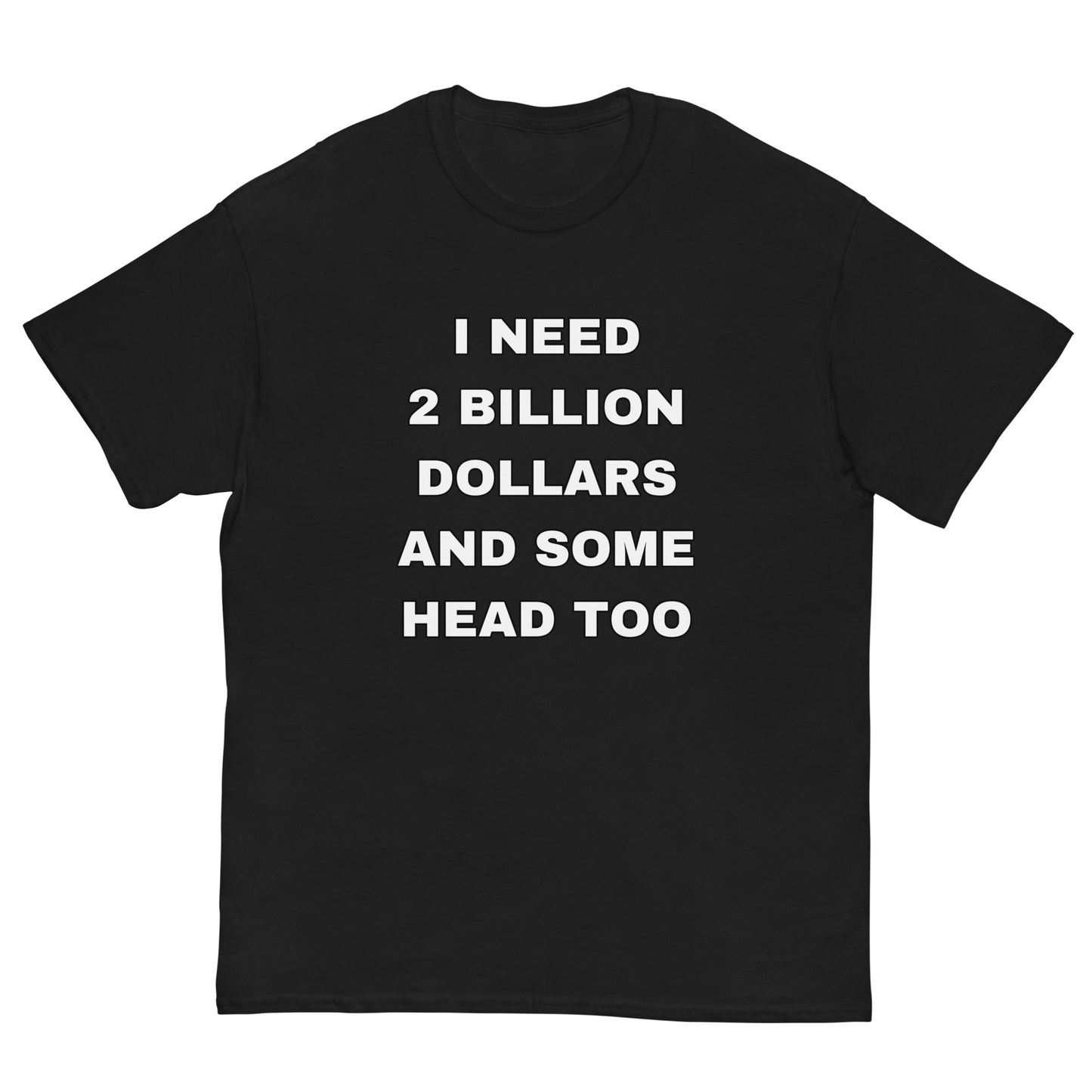 I need 2 Billion Dollars Cringey Tee