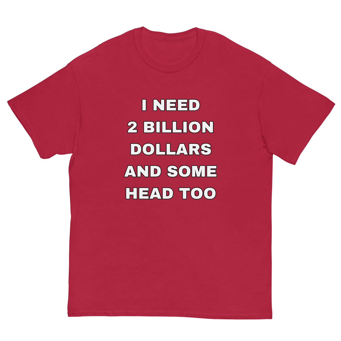 I need 2 Billion Dollars Cringey Tee