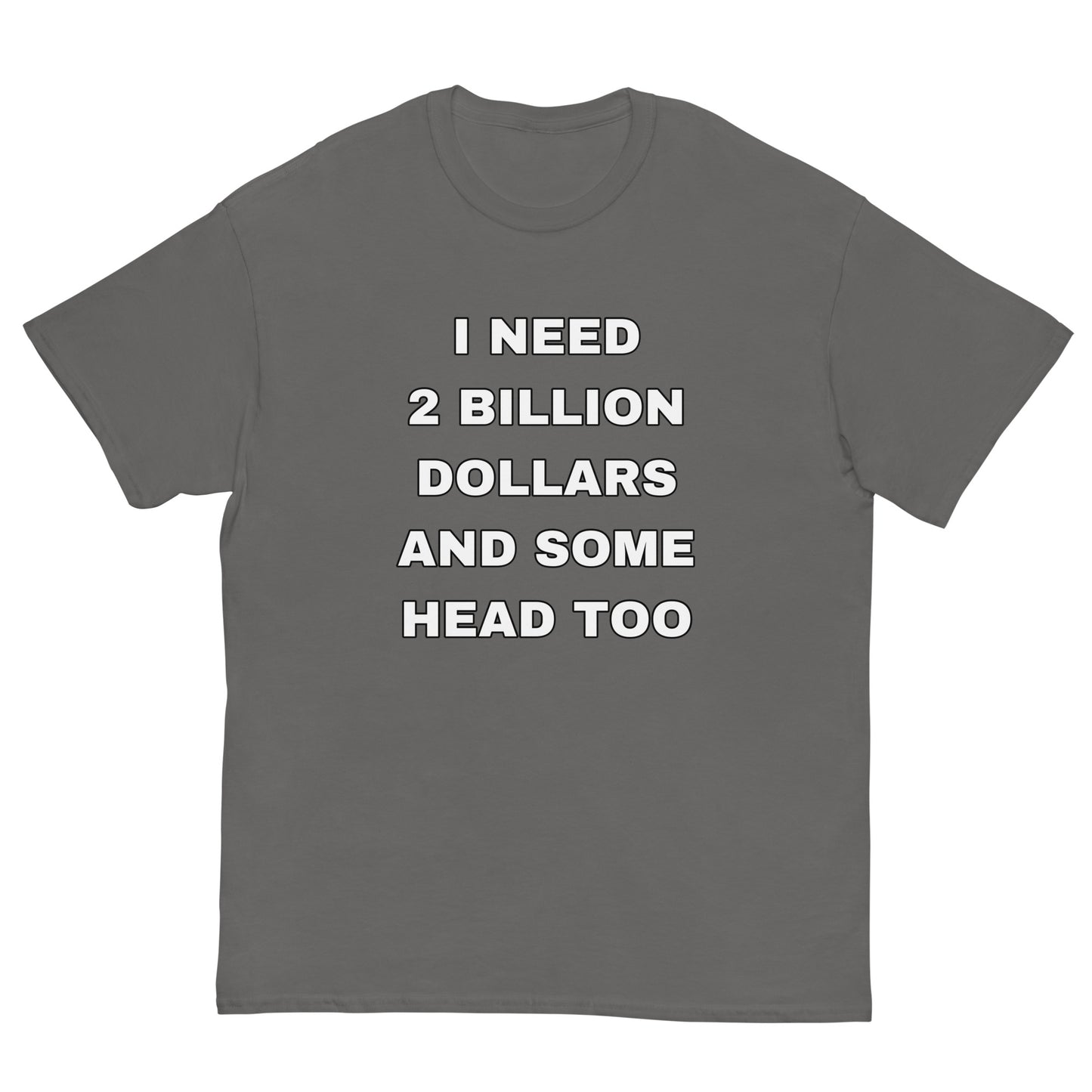 I need 2 Billion Dollars Cringey Tee