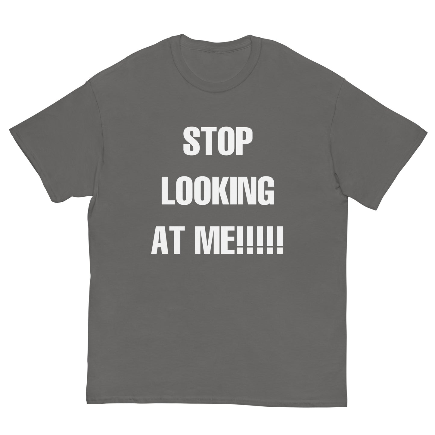 STOP LOOKING AT ME!!!!! Cringey Tee