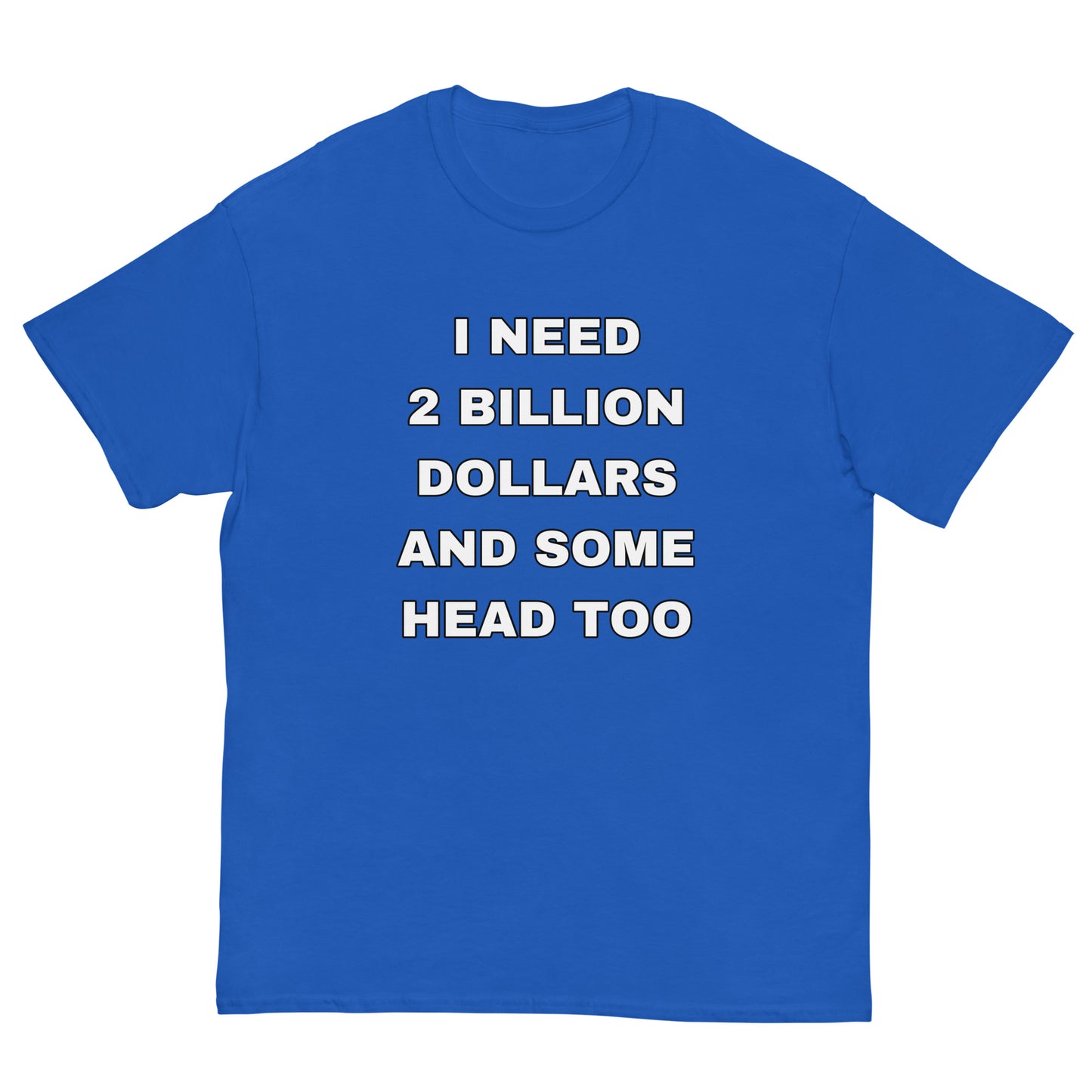 I need 2 Billion Dollars Cringey Tee