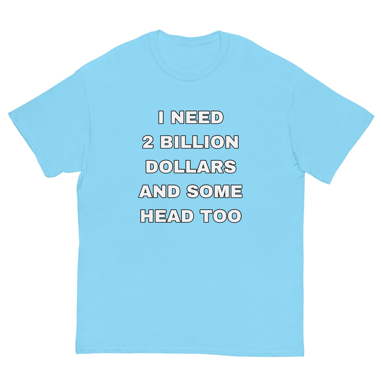 I need 2 Billion Dollars Cringey Tee