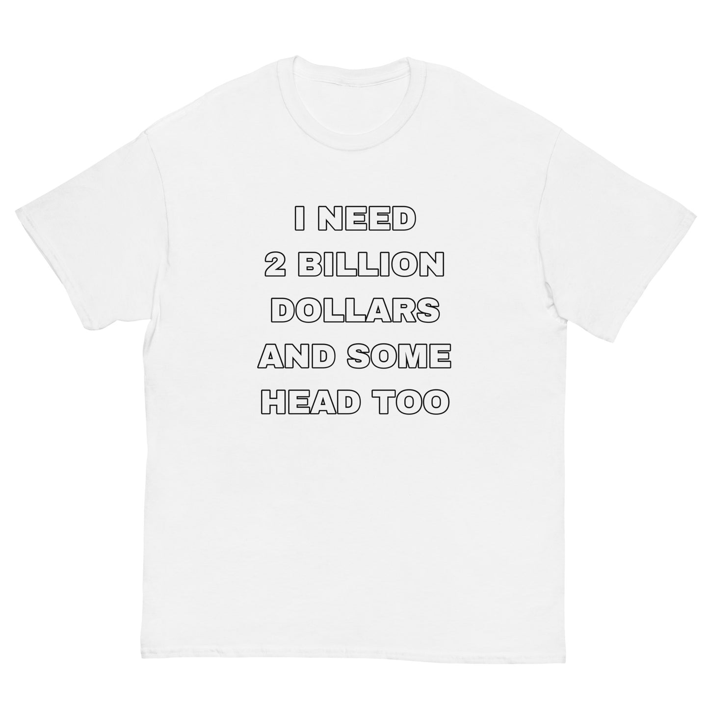 I need 2 Billion Dollars Cringey Tee