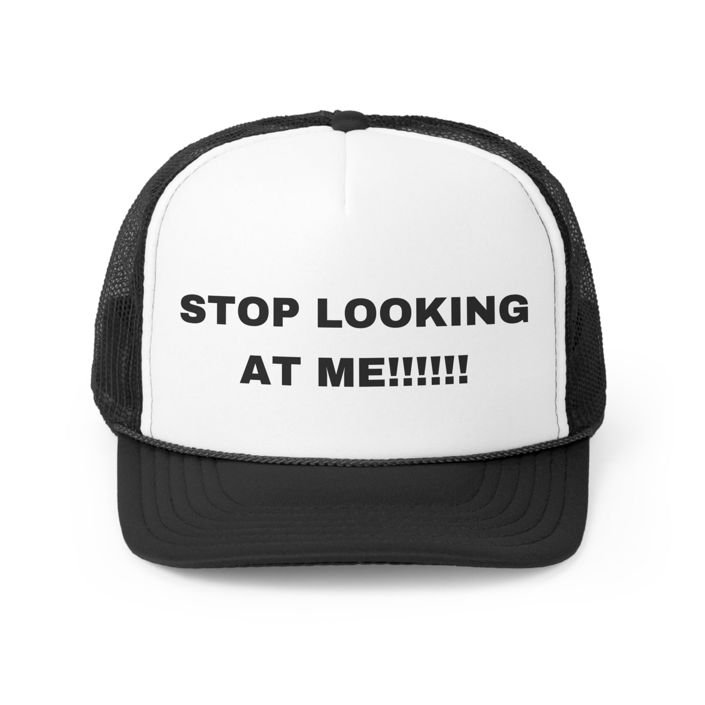 STOP LOOKING AT ME Trucker Hat