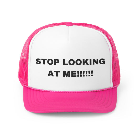 STOP LOOKING AT ME Trucker Hat