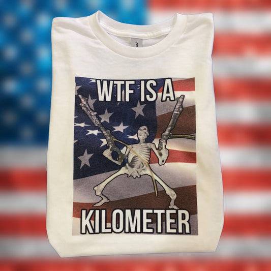 Wtf is a kilometer Shirt