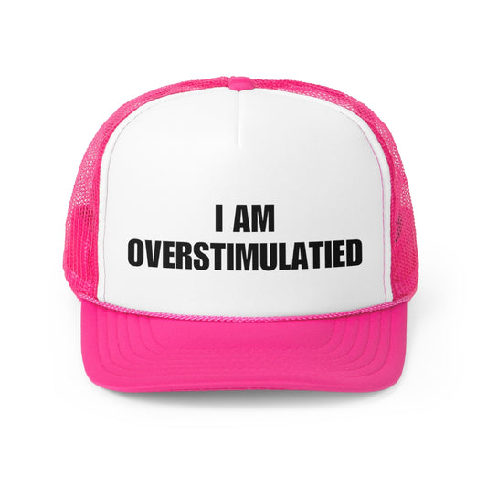 Overstimulated Trucker Hat