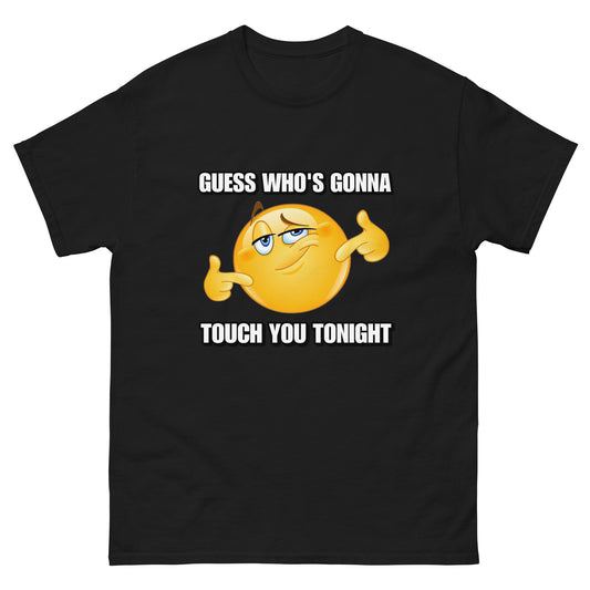 Guess who’s gonna touch you Cringey Tee