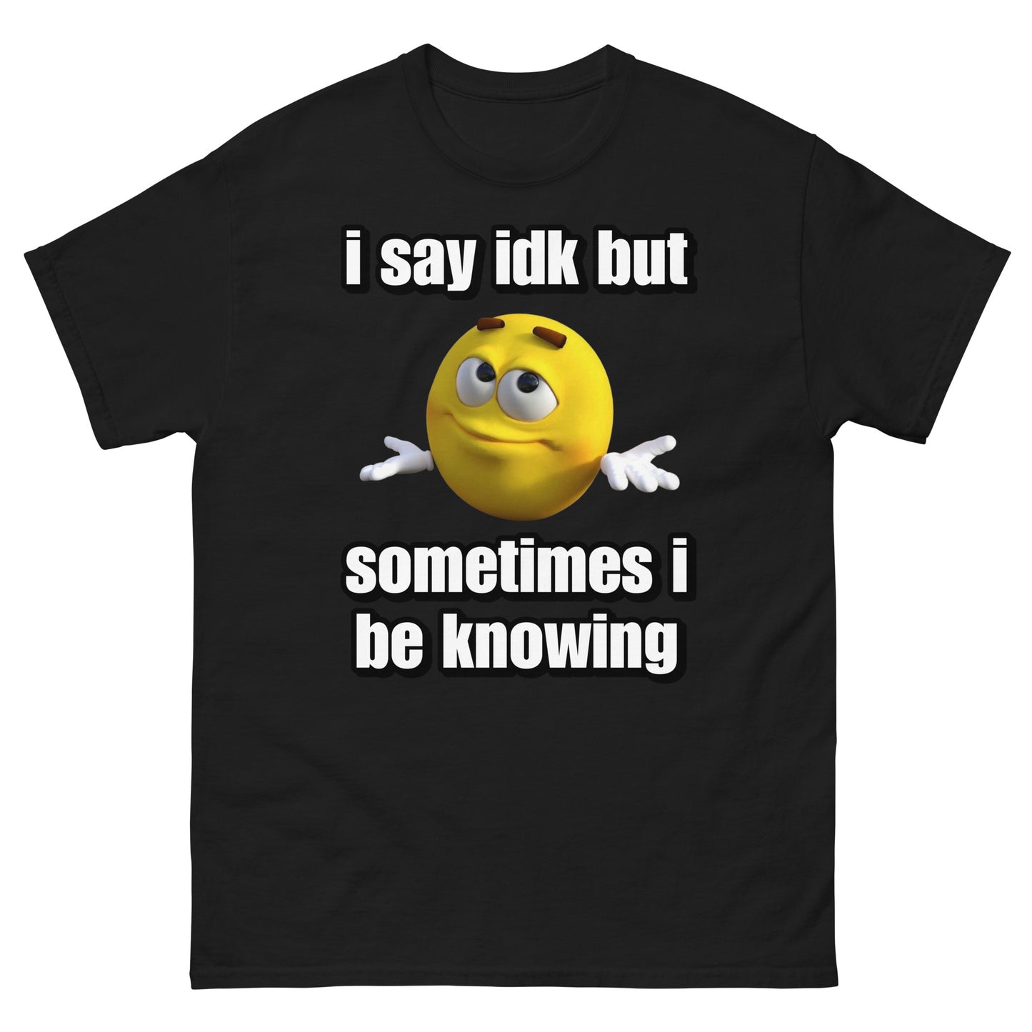 i say idk but i be knowing Cringey Tee