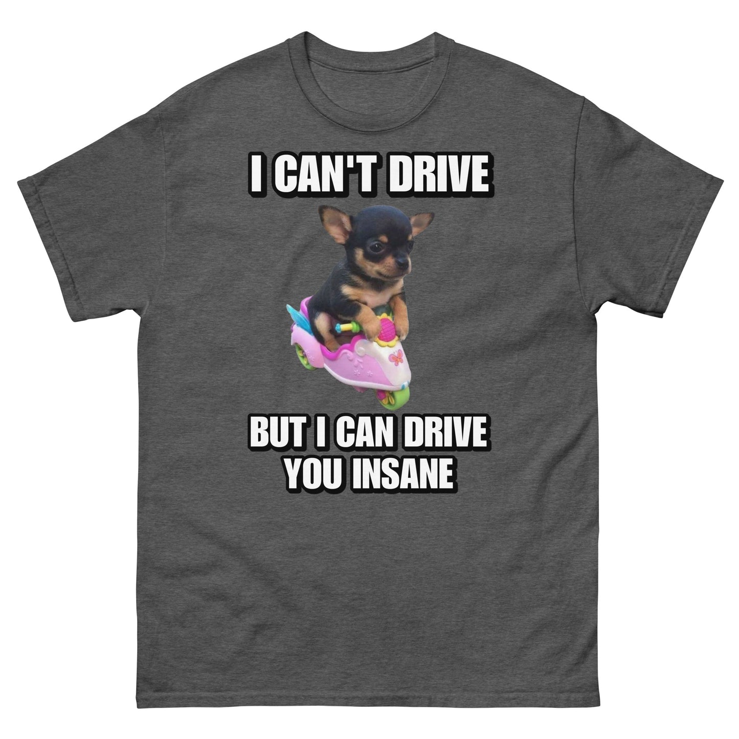 i can’t drive but I can drive you insane Cringey Tee