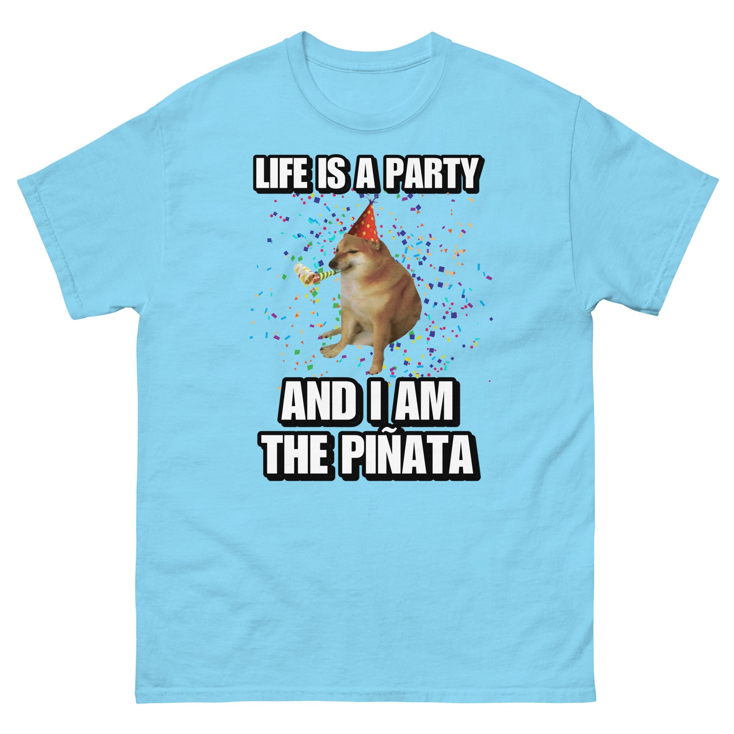 life is a party and I’m the piñata