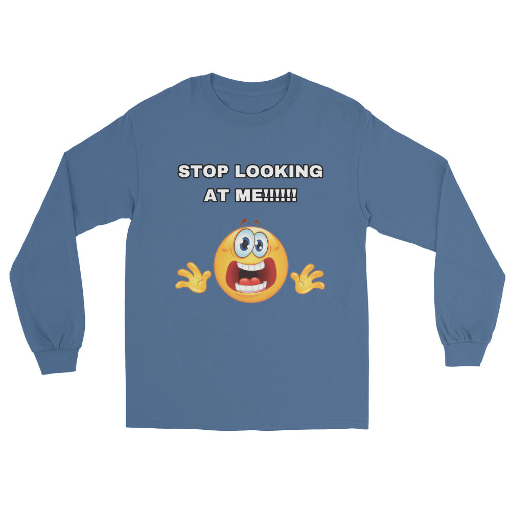 STOP LOOKING AT ME Long Sleeve Shirt