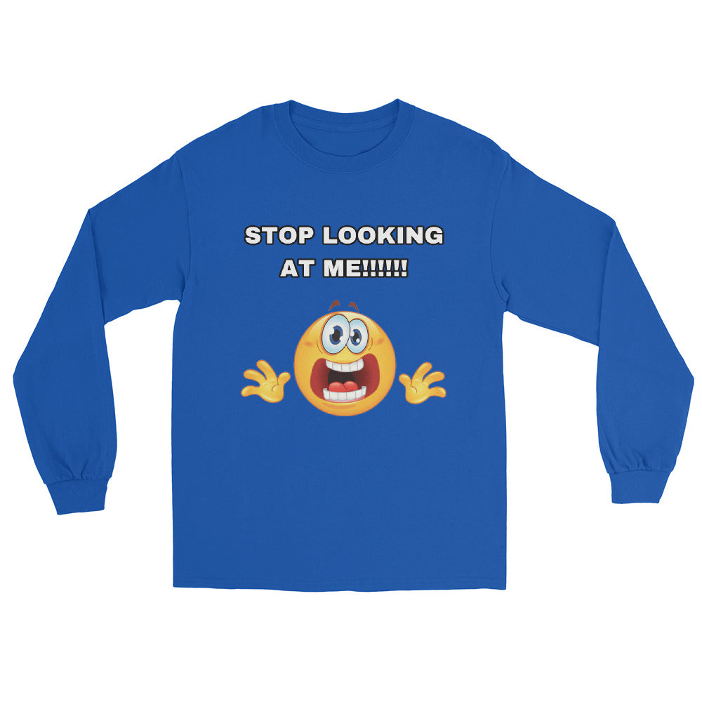 STOP LOOKING AT ME Long Sleeve Shirt