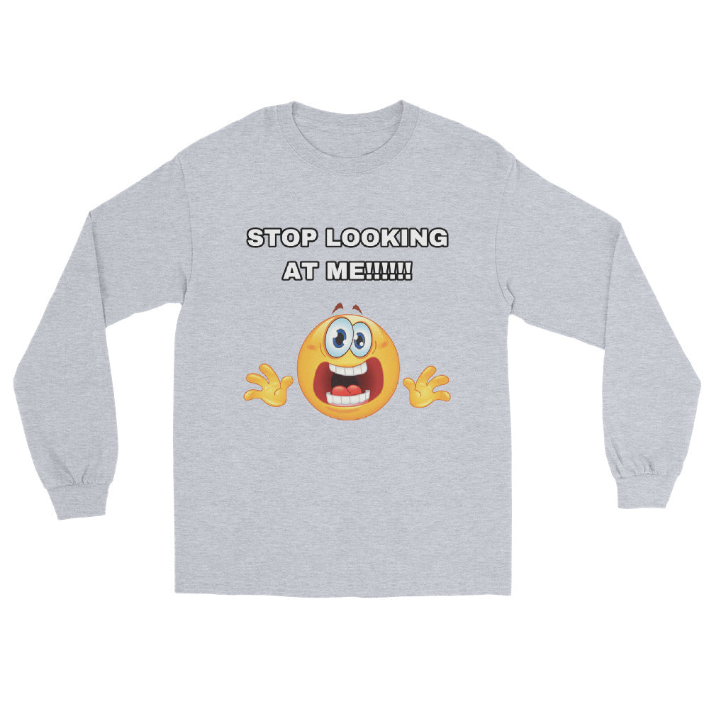 STOP LOOKING AT ME Long Sleeve Shirt